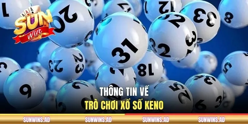 Cách Chơi Xổ Số Keno Trúng Tiền Tỷ Tại Cổng Game SUNWIN 1 Thông tin về trò chơi xổ số Keno
