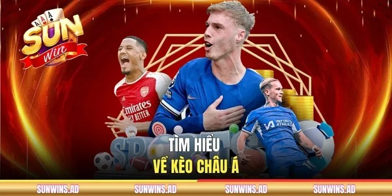 Kèo Châu Á SUNWIN - Cách Đọc Tỷ Lệ Và Soi Kèo Chuẩn Xác 1 Tìm hiểu về kèo châu Á